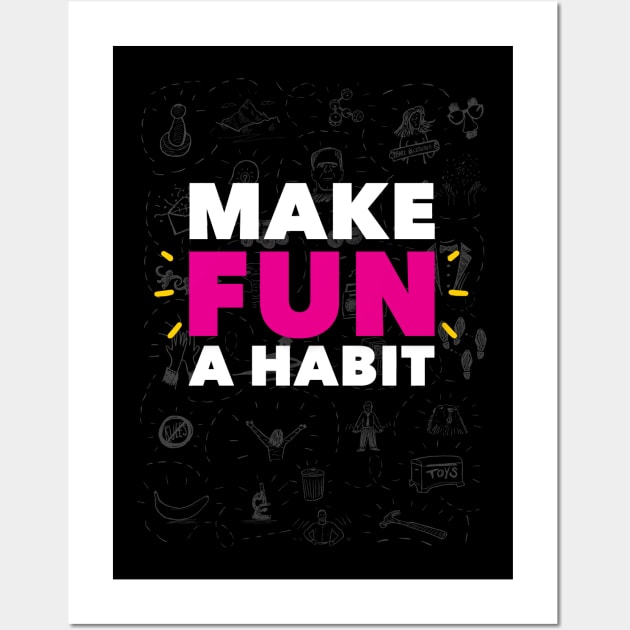 Make Fun A Habit Wall Art by MikeBrennanAD